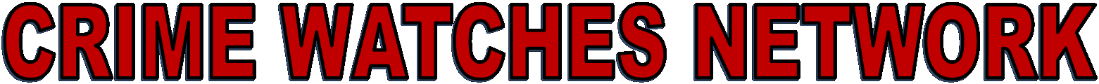  CRIME WATCHES NETWORK 
